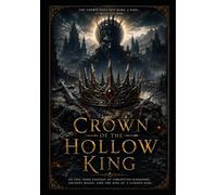 Crown of the Hollow King: An Epic Dark Fantasy Novel Featuring Ancient Magic, Cursed Kingdoms, Legendary Warriors, and a Battle for the Hollow Crown
