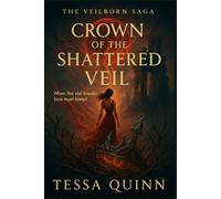 Crown of the Shattered Veil: When the Veil Breaks, Love must Bleed (The Veilborn Saga Book Two) (The Veilborn Saga Duology)