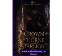 Crown of Thorne and Starlight: A Dark Academia Steamy Fae Romance