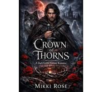 Crown of Thorns: A Dark Gothic Fantasy Romance Featuring a Reluctant King, a Silver Wolf Companion, Slow-Burn Love, and a Kingdom at War