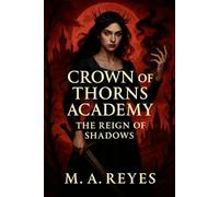 Crown of Thorns Academy: The Reign of Shadows (A Dark Novella - Book Three) (Crown of Thorns Academy Series)