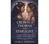 CROWN OF THORNS AND STARLIGHT: A Sapphic Romantasy About a Fae Queen, Forbidden Magic, and an Enemies-to-Lovers Love Story