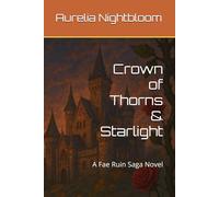 Crown of Thorns & Starlight: A Fae Ruin Saga Novel (THE FAE RUIN SAGA)