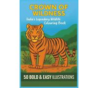 CROWN OF WILDNESS India’s Legendary Wildlife Colouring Book 50 BOLD & EASY ILLUSTRATIONS: Iconic Species Colouring Pages for Seniors, Adults, Teens & Kids (Rohim's Colour Kaleidoscope)