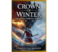 CROWN OF WINTER: 4 (THE RED SPEAR ADVENTURES)