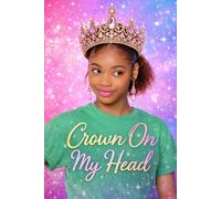 Crown On My Head: Becoming the Woman You Were Born to Be (Crown Series for Young Queens)