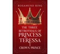 Crown Prince: The Three Betrothals of Princess Teressa - Book 1
