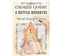 Crown Quest. A British Monarchs Word Search Book: 60 Puzzles Celebrating British Kings, Queens and Royal Legacy