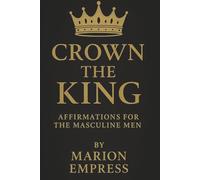 Crown the Kings: Affirmations For The Masculine Men (Crown to Crown)