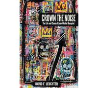 Crown The Noise: The Life and Chaos of Jean-Michel Basquiat