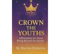 Crown the Youths: Affirmations for Teens Rising Beyond the System (Crown to Crown)