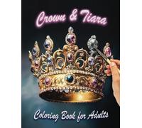 Crown & Tiara Coloring Book for Adults: Elegant Designs of Royal Crowns and Beautiful Tiaras