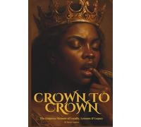 Crown to Crown: The Empress Memoir of Loyalty, Lessons & Legacy
