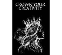 Crown Your Creativity: Positive Affirmation and Motivation for each day