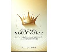 Crown Your Voice Journal: Elevate Your Pageant Voice with AI-Assisted Guidance