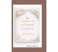 Crown'D in Counsel: A Sacred Appointment Planner for the healing Professional