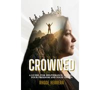 CROWNED: A guide for Deliverance, Keeping Your freedom and your Crown