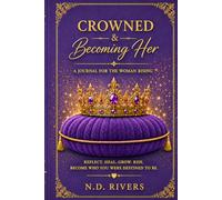 Crowned And Becoming Her: A Journal for the Woman Rising