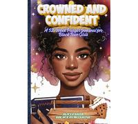 Crowned and Confident: A 52-Week Prayer Journal for Black Teen Girls - Faith, Devotionals, and Reflection Prompts to Build Confidence, Purpose, and Spiritual Growth