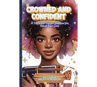 Crowned and Confident: A 52-Week Prayer Journal for Black Teen Girls - Faith, Devotionals, and Reflection Prompts to Build Confidence, Purpose, and Spiritual Growth