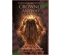 Crowned Anyway: The Teen Edition: Own Your Voice, Build Your Power, and Lead Without Apology (Crowned Anyway Ecosystem: The Teen Edition)