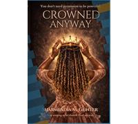 Crowned Anyway: The Teen Edition: Own Your Voice, Build Your Power, and Lead Without Apology (Crowned Anyway Ecosystem: The Teen Edition)