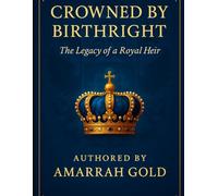 CROWNED BY BIRTHRIGHT: The Legacy of a Royal Heir