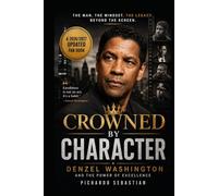 CROWNED BY CHARACTER: Denzel Washington and the Power of Excellence