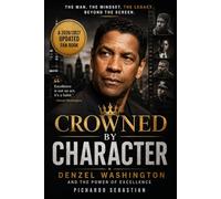 CROWNED BY CHARACTER: Denzel Washington and the Power of Excellence