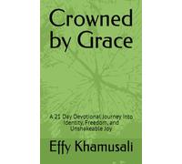 Crowned by Grace: A 21 Day Devotional Journey into Identity, Freedom, and Unshakeable Joy