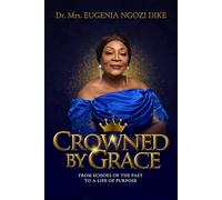 Crowned By Grace: From Echoes of the Past to a Life of Purpose