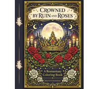 Crowned by Ruin and Roses: A Romantasy Coloring Book