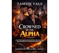 Crowned by the Alpha: A Dark MM Omegaverse Werewolf Shifter Romance of Pack War, Redemption, and a Fated Bond Sealed by Legacy (Marked by the Alpha: A ... Romance of Fated Mates and Pack Power)