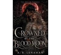 Crowned by the Blood Moon: A Dark Fae Romantasy Finale (The Briar Throne)