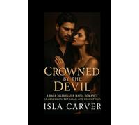 Crowned by the Devil: A Dark Billionaire Mafia Romance of Obsession, Betrayal, and Redemption