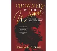 Crowned by the Word: Fix Your Mouth, Fix Your Mane: A 12-Month Guided Journal for Hair Restoration, Growth, and Spiritual Healing