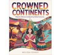 Crowned Continents: Majestic Women Celebrating Global Cultures, Adult Coloring Book with Intricate Portrait Designs, Cultural Diversity Art for Stress Relief Relaxation
