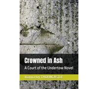Crowned in Ash: A Court of the Undertow Novel