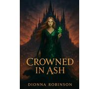 Crowned in Ash: She was born of spring. Raised in silence. But beneath her skin, something ancient burns. (The Queen Below)