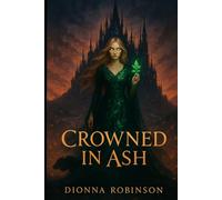 Crowned in Ash: She was born of spring. Raised in silence. But beneath her skin, something ancient burns. (The Queen Below)