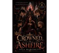 Crowned in Ashfire: A Reverse Harem Fated Mates Academy Romance with Four Possessive Alphas and a Rejection Turned Obsession (Ashfire Academy: A Reverse Harem Fated Mates Academy Series)