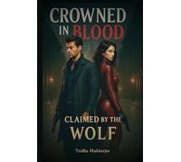 Crowned in Blood, Claimed by the Wolf: “A Story of Legacy, Flame, and Betrayal”