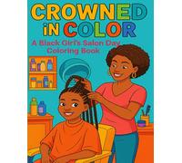 Crowned in Color: A Black Girl’s Salon Day Coloring Book: A Joyful Celebration of Hair, Girlhood, and Salon Culture Through Coloring