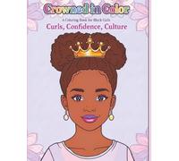 Crowned in Color: A Coloring Book for Black Girls, Curls, Confidence, Culture