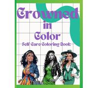 Crowned in Color: Adult Self Care Coloring Book: Celebrating Black and Brown Women