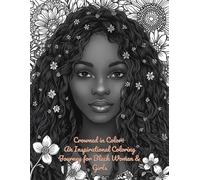 Crowned in Color: An Inspirational Coloring journey for Black Women and Girls