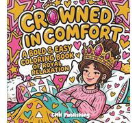 Crowned in Comfort: A Bold and Easy Coloring Book of Royal Relaxation and Soft-Life Tiara Dreams (Cozy Girl Life)