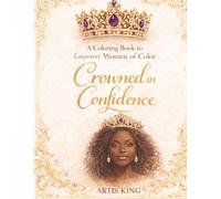 CROWNED IN CONFIDENCE: A Coloring Book to Empower Women of Color