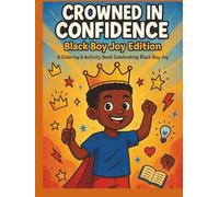 Crowned in Confidence: Black Boy Joy Edition - A Coloring & Activity Book Celebrating Strength, Creativity, and Kindness
