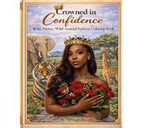 Crowned in Confidence: Bold, Fierce, Wild Animal Edition Coloring Book (Crowned in Confidence COLORING BOOKS)